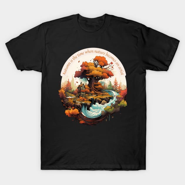 Autumn Is The Time When Nature Becomes An Artist Love Autumn T-Shirt by Positive Designer